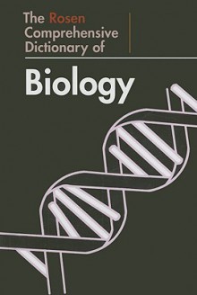 The Rosen Comprehensive Dictionary of Biology - John O.E. Clark