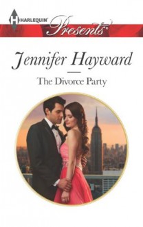 The Divorce Party (Harlequin Presents) - Jennifer Hayward