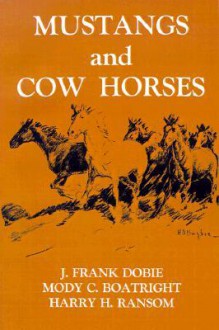 Mustangs and Cow Horses - J. Frank Dobie, Mody C. Boatright