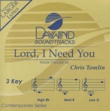 Lord, I Need You [Accompaniment/Performance Track] (Daywind Soundtracks Contemporary) - Chris Tomlin