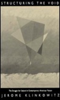 Structuring the Void: The Struggle for Subject in Contemporary American Fiction - Jerome Klinkowitz