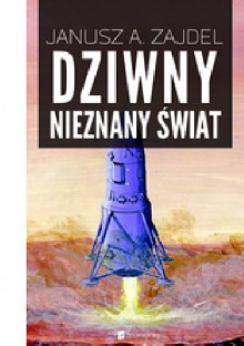 Dziwny nieznany świat - Janusz Andrzej Zajdel