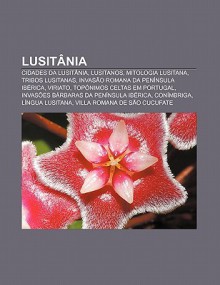 Lusit Nia: Cidades Da Lusit Nia, Lusitanos, Mitologia Lusitana, Tribos Lusitanas, Invas O Romana Da Pen Nsula Ib Rica, Viriato - Source Wikipedia