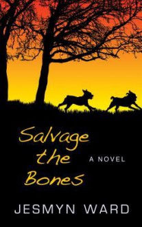 Salvage the Bones - Jesmyn Ward