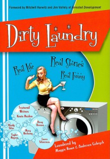 Dirty Laundry: Real Life. Real Stories. Real Funny - Maggie Rowe, Andersen Gabrych, Taylor Negron, Richard Belzer, Laura Silverman, Mary Birdsong, Amy Stiller, Randy Sklar, Stirling Gardner