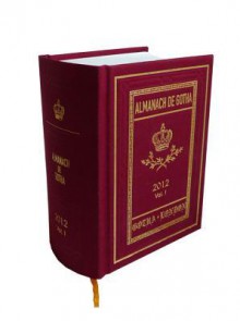 Almanach de Gotha, Volume I: Part I & II Families: Genealogy, Diplomacy, Statistics - John Kennedy, John James
