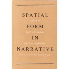 Spatial Form in Narrative - Jeffrey Smitten, Ann Daghistany, Joseph Frank