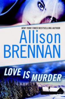 Love Is Murder: A Novella of Suspense - Allison Brennan
