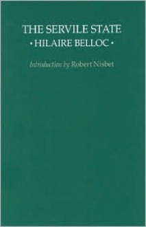 The Servile State - Hilaire Belloc, Robert A. Nisbet