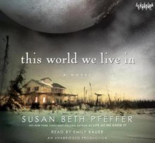 This World We Live In (Last Survivors, #3) - Susan Beth Pfeffer, Emily Bauer