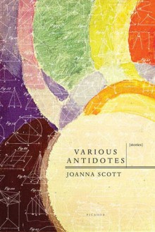 Various Antidotes: Stories - Joanna Scott