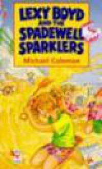 Lexy Boyd and the Spadewell Sparklers (Red Fox Middle Fiction) - Michael Coleman