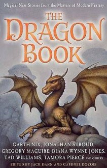 The Dragon Book: Magical Tales from the Masters of Modern Fantasy - Jack Dann, Gardner R. Dozois, Gregory Maguire, Garth Nix