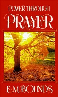 Power Through Prayer - E.M. Bounds