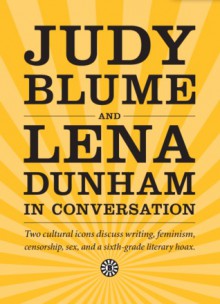 Judy Blume and Lena Dunham in Conversation - Judy Blume, Sheila Heti, Ross Simonini, Lena Dunham