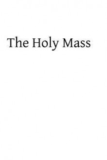 The Holy Mass - Alphonsus Maria de Liguori, Hermenegild Tosf