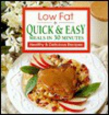 Low Fat Quick & Easy Meals In 30 Minutes: Healthy And Delicious Recipes - Publications International Ltd.