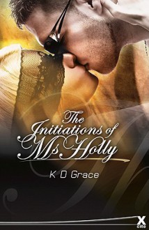 The Initiation of Ms. Holly - K.D. Grace