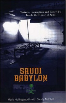 Saudi Babylon: Torture, Corruption and Cover-Up Inside the House of Saud - Mark Hollingsworth, Sandy Mitchell