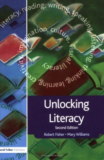 Unlocking Literacy: A Guide For Teachers (Unlocking Series) - Robert Fisher, Mary Williams