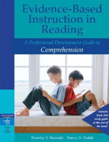 Evidence-Based Instruction in Reading: A Professional Development Guide to Comprehension - Timothy V. Rasinski, Nancy D. Padak