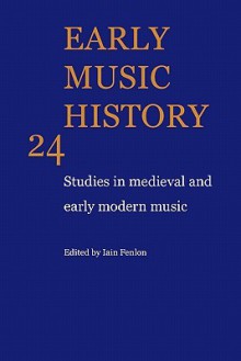 Early Music History: Volume 13: Studies in Medieval and Early Modern Music - Iain Fenlon