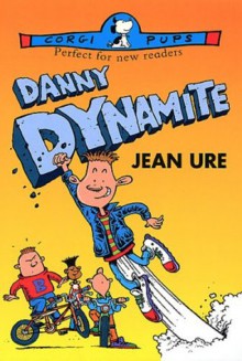 Danny Dynamite - Jean Ure