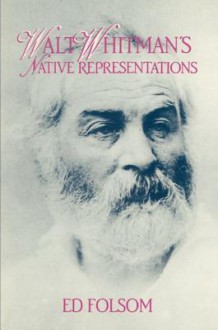 Walt Whitman's Native Representations - Ed Folsom, Walt Whitman, Albert Gelpi