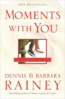 Moments With You: Daily Connections for Couples - Dennis Rainey, Barbara Rainey