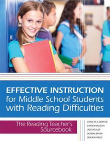 Effective Instruction for Middle School Students with Reading Difficulties: The Reading Teacher's Sourcebook - Carolyn A. Denton, Sharon Vaughn, Jade Wexler