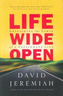 Life Wide Open: Unleashing the Power of a Passionate Life - David Jeremiah
