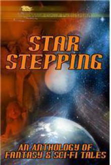 Star Stepping: An Anthology of Fantasy & Sci-Fi Tales - Debbie Mumford, Patrice Sarath, Tom Fowler, Noelle Sterne, Joe Miller, Kim Knox, R.S. Pyne, Julie Nordeen, Martin Owton, Andy Heizeler