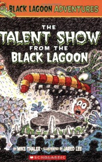 The Talent Show from the Black Lagoon - Mike Thaler,Jared Lee
