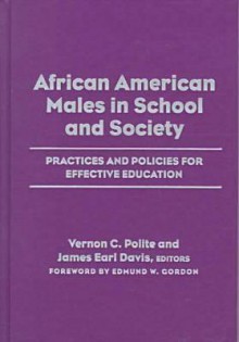 African American Males in School & Society: Practices & Policies for Effective Education - James Davis, James Earl Davis, Vernon C. Polite