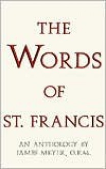 Words of Saint Francis - St. Francis of Assisi