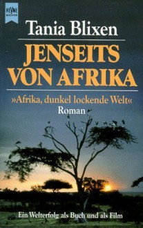 Jenseits von Afrika - Isak Dinesen, Tania Blixen, Karen Blixen