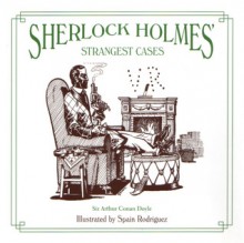 Sherlock Holmes' Strangest Cases - Spain Rodriguez, Arthur Conan Doyle