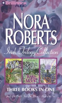 The Irish Trilogy: Jewels of the Sun / Tears of the Moon / Heart of the Sea - Patricia Daniels, Nora Roberts