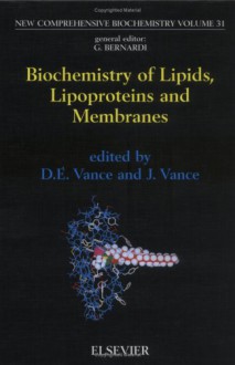 Biochemistry of Lipids, Lipoproteins and Membranes - Dennis E. Vance, J.E. Vance