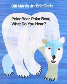 Polar Bear, Polar Bear, What Do You Hear? - Bill Martin Jr., Eric Carle