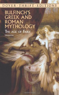Bulfinch's Greek and Roman Mythology: The Age of Fable - Thomas Bulfinch