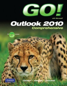 GO! with Microsoft Outlook 2010 Comprehensive - Shelley Gaskin, Nancy Graviett, Alicia Vargas