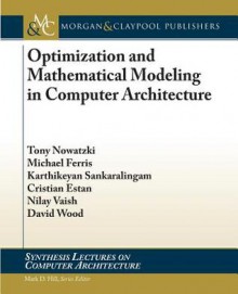 Optimization and Mathematical Modeling in Computer Architecture - Tony Nowatzki, Michael Ferris, Karthikeyan Sankaralingam