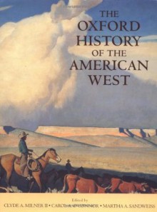 The Oxford History of the American West - Clyde A. Milner, Carol A. O'Connor, Martha A. Sandweiss