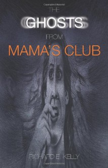 The Ghosts from Mama's Club - Richard E. Kelly, Dan Sharp