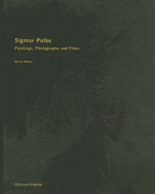 Sigmar Polke: Paintings, Photographs, And Films - Sigmar Polke