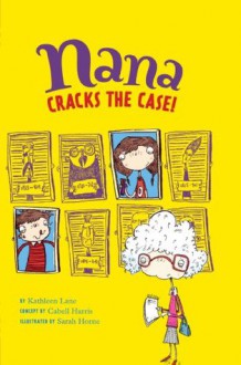 Nana Cracks the Case!: Book 1 - Cabell Harris, Kathleen Lane, Sarah Horne