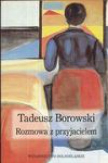 Rozmowa z przyjacielem: wiersze - Tadeusz Borowski