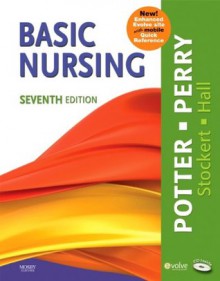 Basic Nursing, 7e - Patricia A. Potter, Anne Griffin Perry, Patricia Stockert, Amy Hall Rn Bsn Ms PhD Cne