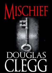 Mischief - A Supernatural Thriller (Horror, Suspense, Psychic) #2 of Harrow (The Harrow Haunting Series) - Douglas Clegg